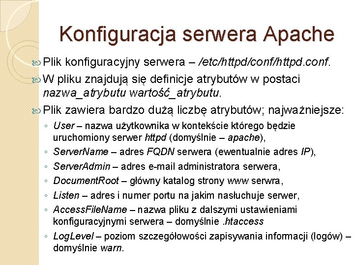 Konfiguracja serwera Apache Plik konfiguracyjny serwera – /etc/httpd/conf/httpd. conf. W pliku znajdują się definicje