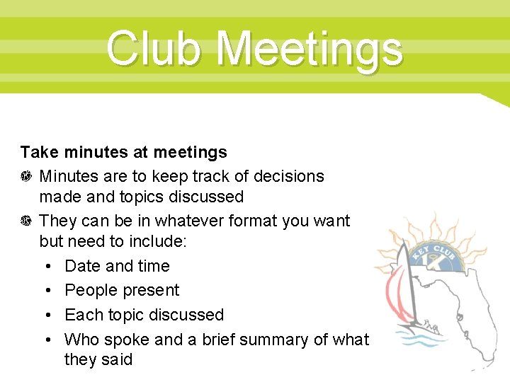 Club Meetings Take minutes at meetings Minutes are to keep track of decisions made