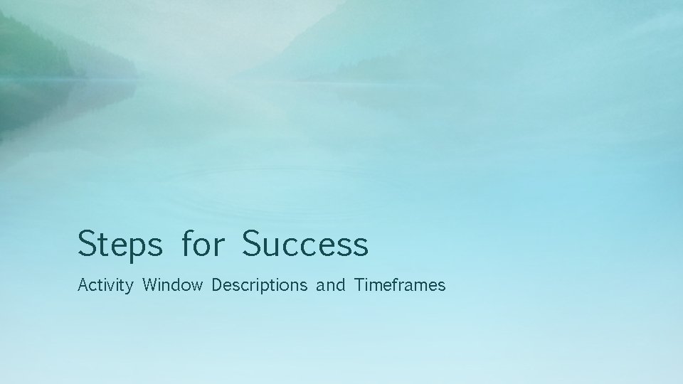 Steps for Success Activity Window Descriptions and Timeframes 