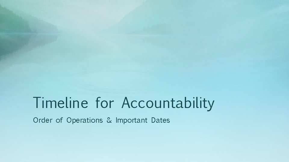 Timeline for Accountability Order of Operations & Important Dates 