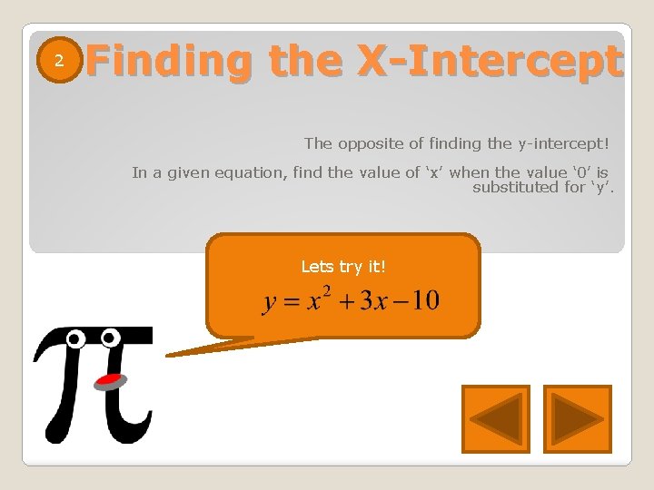 2 Finding the X-Intercept The opposite of finding the y-intercept! In a given equation,