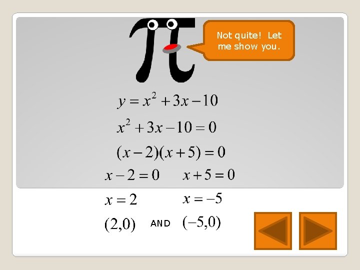 Not quite! Let me show you. AND 