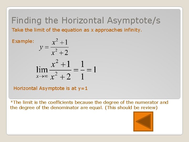 Finding the Horizontal Asymptote/s Take the limit of the equation as x approaches infinity.