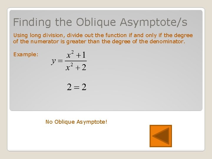 Finding the Oblique Asymptote/s Using long division, divide out the function if and only
