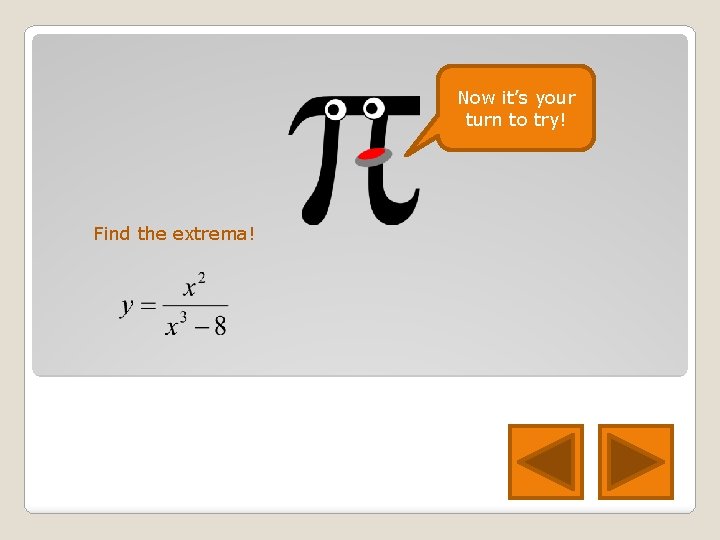 Now it’s your turn to try! Find the extrema! 