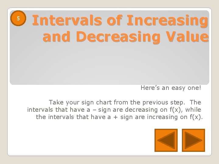 5 Intervals of Increasing and Decreasing Value Here’s an easy one! Take your sign