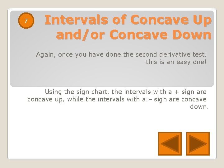 7 Intervals of Concave Up and/or Concave Down Again, once you have done the