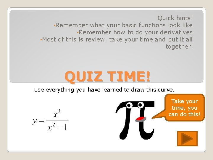 Quick hints! • Remember what your basic functions look like • Remember how to