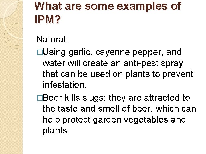 What are some examples of IPM? Natural: �Using garlic, cayenne pepper, and water will