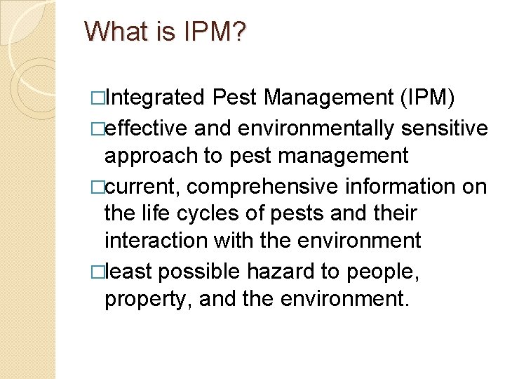 What is IPM? �Integrated Pest Management (IPM) �effective and environmentally sensitive approach to pest