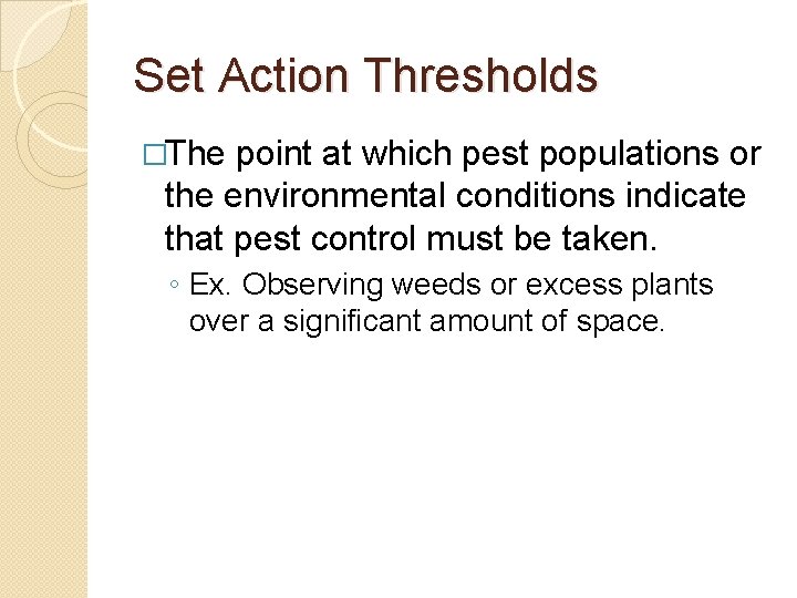 Set Action Thresholds �The point at which pest populations or the environmental conditions indicate