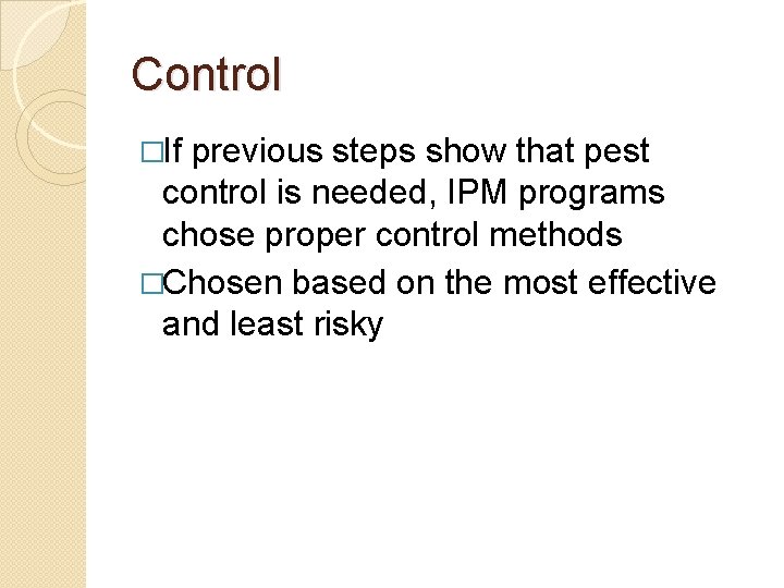 Control �If previous steps show that pest control is needed, IPM programs chose proper