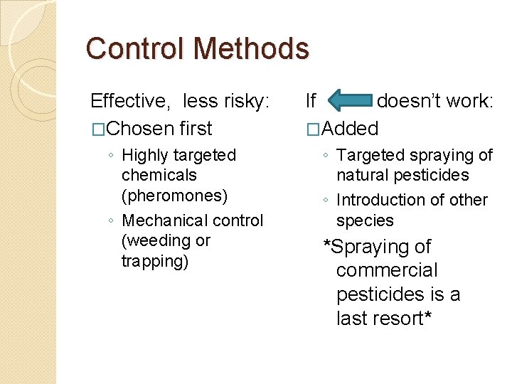 Control Methods Effective, less risky: �Chosen first ◦ Highly targeted chemicals (pheromones) ◦ Mechanical