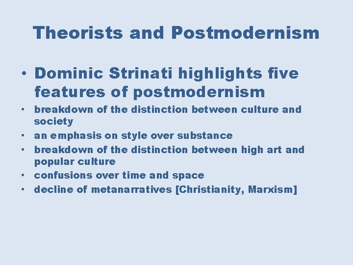 Theorists and Postmodernism • Dominic Strinati highlights five features of postmodernism • breakdown of