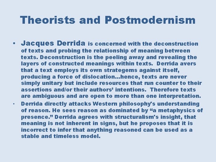 Theorists and Postmodernism • Jacques Derrida • is concerned with the deconstruction of texts