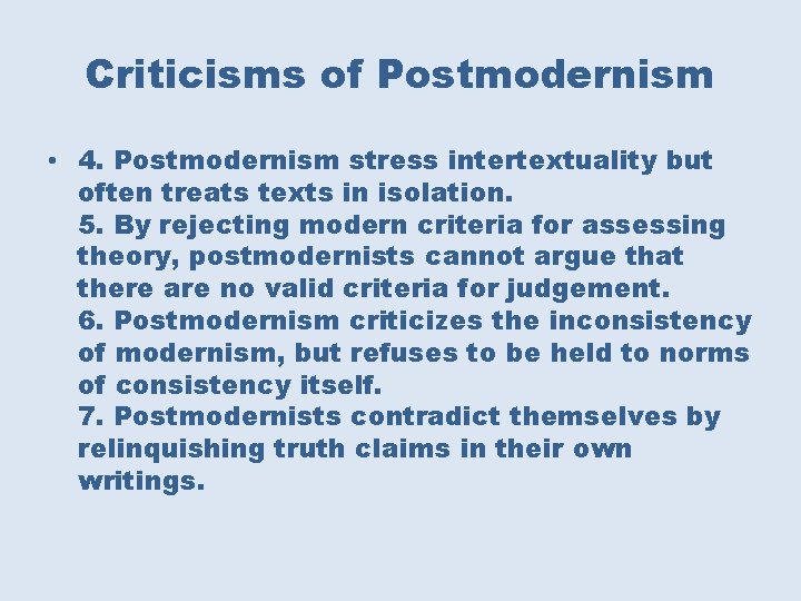 Criticisms of Postmodernism • 4. Postmodernism stress intertextuality but often treats texts in isolation.