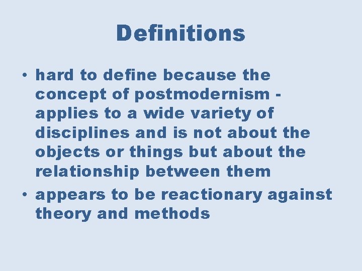 Definitions • hard to define because the concept of postmodernism applies to a wide