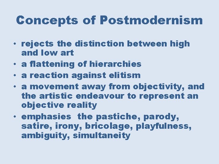 Concepts of Postmodernism • rejects the distinction between high and low art • a