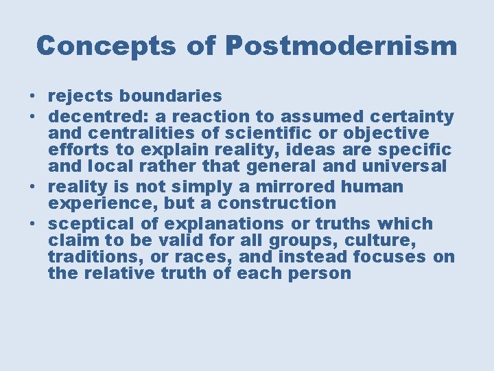 Concepts of Postmodernism • rejects boundaries • decentred: a reaction to assumed certainty and