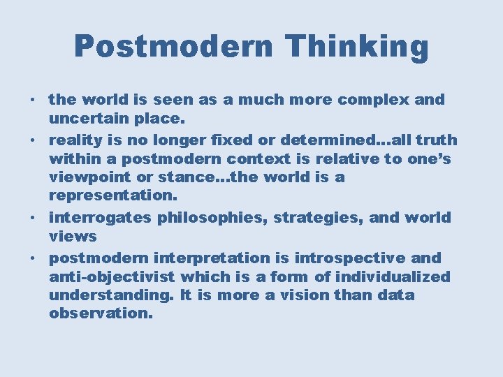 Postmodern Thinking • the world is seen as a much more complex and uncertain