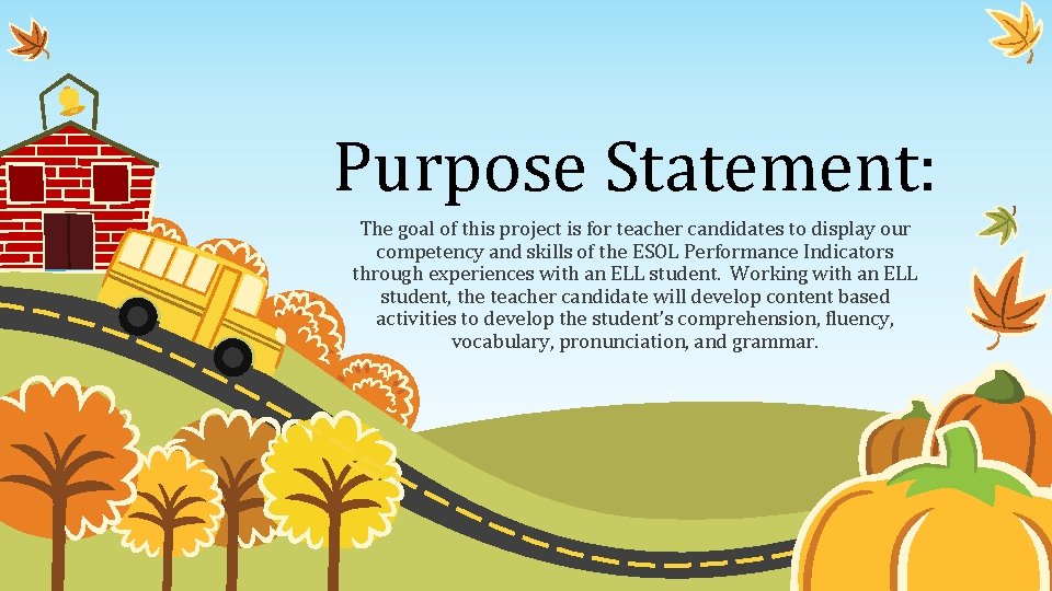 Purpose Statement: The goal of this project is for teacher candidates to display our