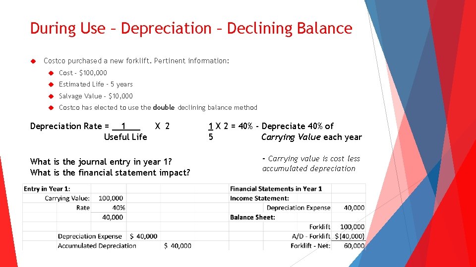 During Use – Depreciation – Declining Balance Costco purchased a new forklift. Pertinent information: