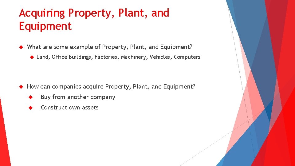 Acquiring Property, Plant, and Equipment What are some example of Property, Plant, and Equipment?