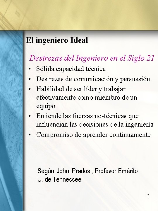 El ingeniero Ideal Destrezas del Ingeniero en el Siglo 21 • Sólida capacidad técnica