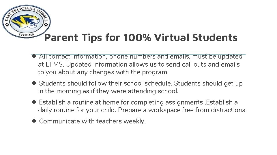 Parent Tips for 100% Virtual Students • All contact information, phone numbers and emails,