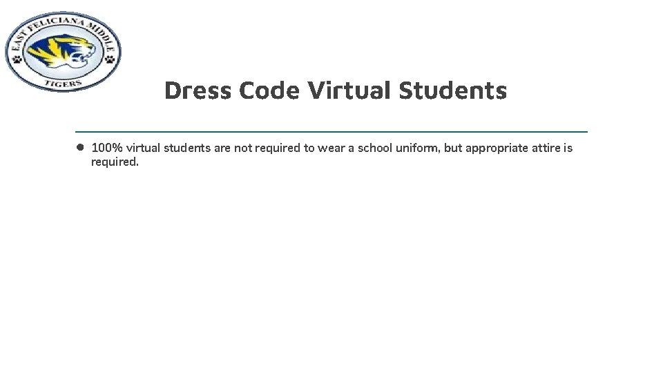 Dress Code Virtual Students • 100% virtual students are not required to wear a