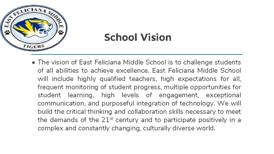 School Vision • The vision of East Feliciana Middle School is to challenge students