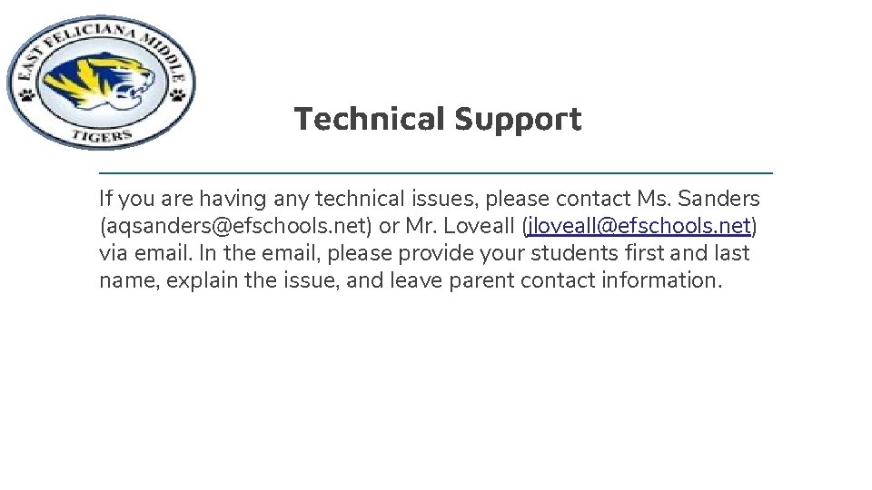 Technical Support If you are having any technical issues, please contact Ms. Sanders (aqsanders@efschools.
