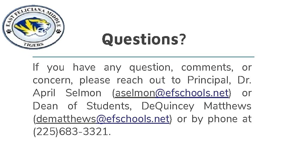 Questions? If you have any question, comments, or concern, please reach out to Principal,