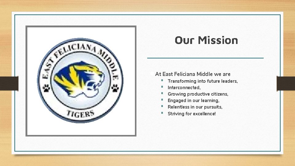 Our Mission ● At East Feliciana Middle we are ▪ ▪ ▪ Transforming into