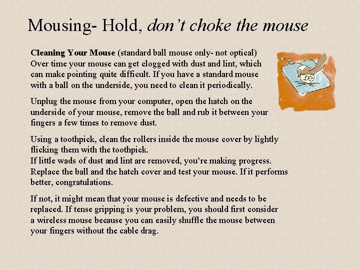 Mousing- Hold, don’t choke the mouse Cleaning Your Mouse (standard ball mouse only- not