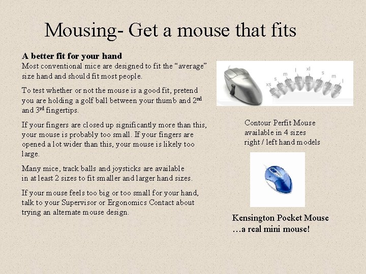 Mousing- Get a mouse that fits A better fit for your hand Most conventional