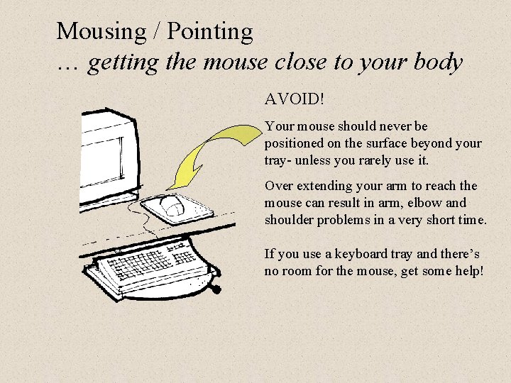 Mousing / Pointing … getting the mouse close to your body AVOID! Your mouse