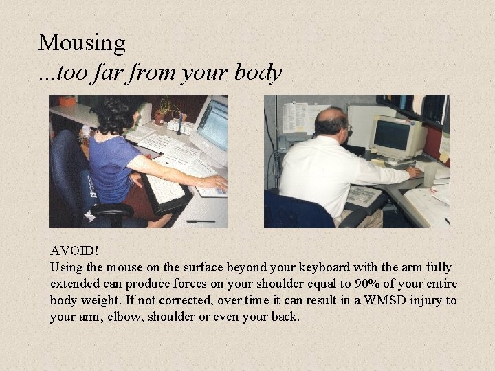 Mousing. . . too far from your body AVOID! Using the mouse on the