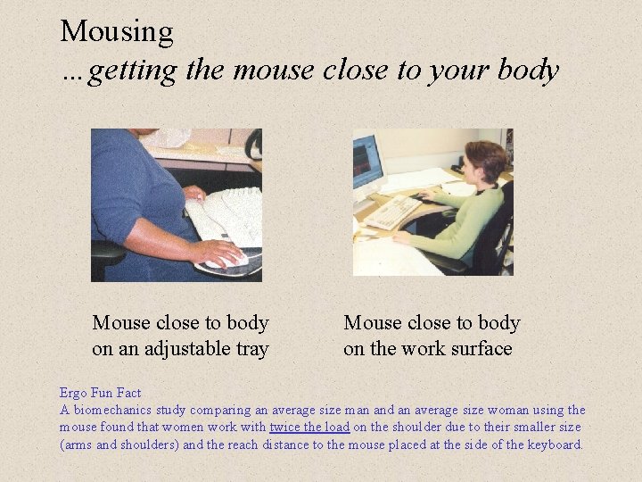 Mousing …getting the mouse close to your body Mouse close to body on an