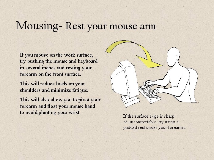 Mousing- Rest your mouse arm If you mouse on the work surface, try pushing