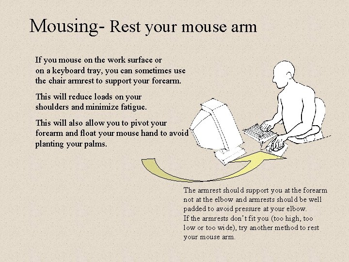 Mousing- Rest your mouse arm If you mouse on the work surface or on