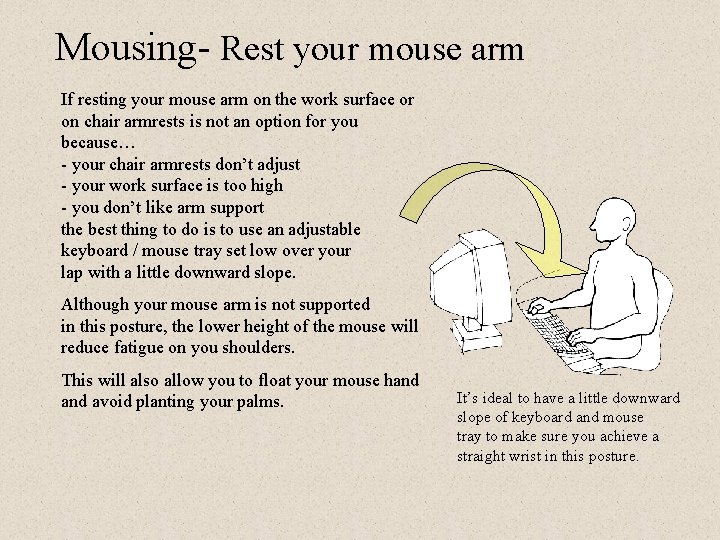 Mousing- Rest your mouse arm If resting your mouse arm on the work surface