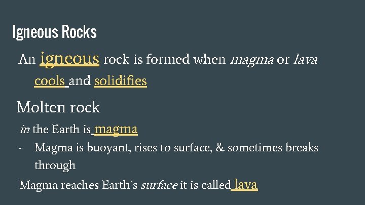 Igneous Rocks An igneous rock is formed when magma or lava cools and solidifies