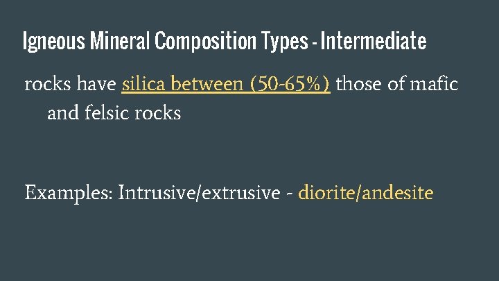 Igneous Mineral Composition Types - Intermediate rocks have silica between (50 -65%) those of