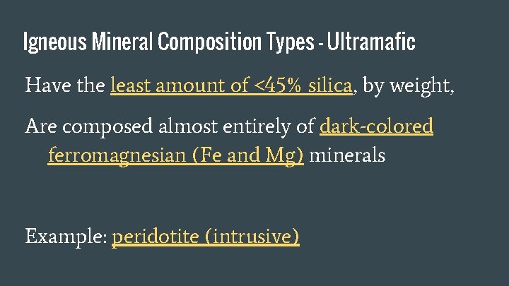 Igneous Mineral Composition Types - Ultramafic Have the least amount of <45% silica, by