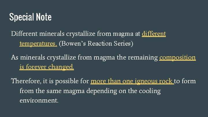 Special Note Different minerals crystallize from magma at different temperatures. (Bowen’s Reaction Series) As