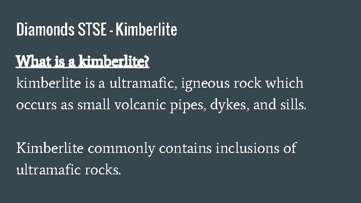 Diamonds STSE - Kimberlite What is a kimberlite? kimberlite is a ultramafic, igneous rock