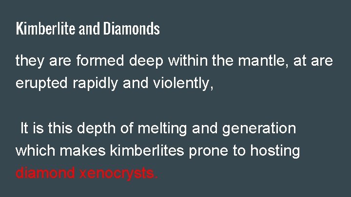 Kimberlite and Diamonds they are formed deep within the mantle, at are erupted rapidly