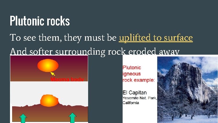 Plutonic rocks To see them, they must be uplifted to surface And softer surrounding