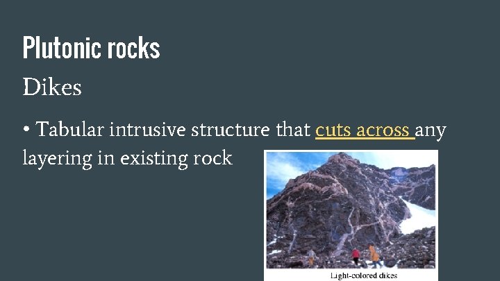 Plutonic rocks Dikes • Tabular intrusive structure that cuts across any layering in existing